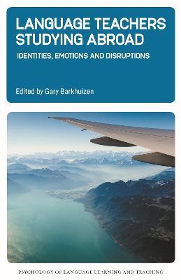 Language Teachers Studying Abroad: Identities, Emotions and Disruptions - cover