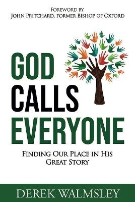 God Calls Everyone: Finding Our Place in His Great Story - Derek Walmsley - cover
