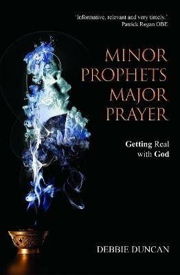 Minor Prophets, Major Prayer: Getting Real with God - Deborah Duncan - cover