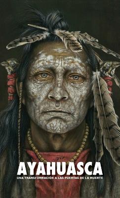 Ayahuasca: una Transformación a las Puertas de la Muerte - con una guía detallada de la ceremonia y de la integración - Adriano Lucca - cover
