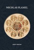 Nicolas Flamel: Traite d'alchimie intitule Le Sommaire Philosophique - Nicola Flamel: sa vie, ses fondations, ses oeuvres - Le Livre des Figures Hieroglyphes - Le Desir Desire - Le Livre de Nicolas Flamel - Nouvelle traduction revue et corrigee - Albert Poisson - cover
