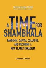 A Time for Shambhala: Pandemic, Capital Collapse, and Recoding a New Planet Paradigm