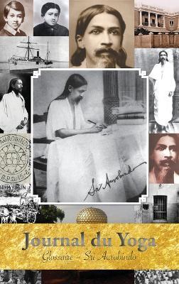 Journal du Yoga (Glossaire): Glossaire des mots sanscrits et autres termes particuliers - Aurobindo - cover