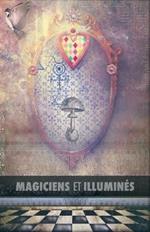 Magiciens et Illumines: Les Templiers, Nicolas Flamel, Saint Germain, HP Blavatsky, Les Rose+Croix, Apollonius de Tyane, Le Maitre des Albigeois