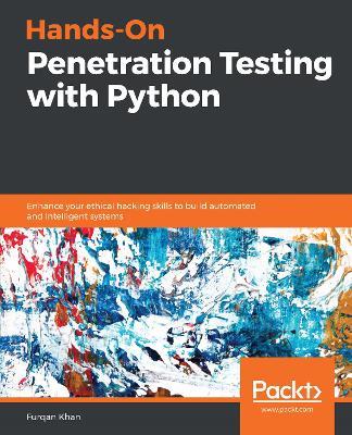 Hands-On Penetration Testing with Python: Enhance your ethical hacking skills to build automated and intelligent systems - Furqan Khan - cover