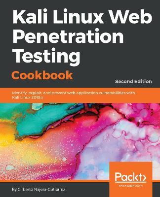 Kali Linux Web Penetration Testing Cookbook: Identify, exploit, and prevent web application vulnerabilities with Kali Linux 2018.x, 2nd Edition - Gilberto Najera-Gutierrez - cover