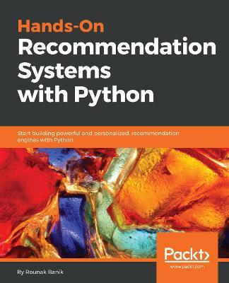 Hands-On Recommendation Systems with Python: Start building powerful and personalized, recommendation engines with Python - Rounak Banik - cover