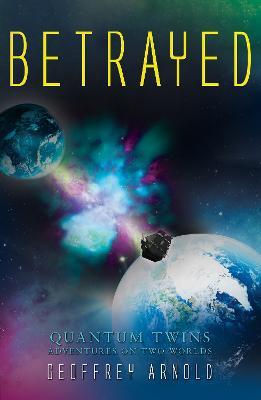 Betrayed: Quantum Twins - Adventures on Two Worlds - Geoffrey Arnold - cover