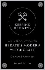 Keeping Her Keys: An Introduction to Hekate's Modern Witchcraft - Second Edition