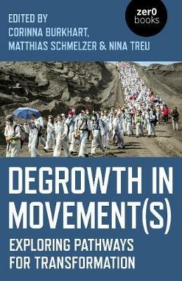 Degrowth in Movement(s): Exploring pathways for transformation - Nina Treu,Matthias Schmelzer,Corinna Burkhart - cover