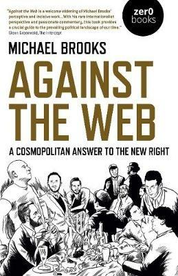 Against the Web: A Cosmopolitan Answer to the New Right - Michael Brooks - cover