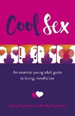Cool Sex: An essential young adult guide to loving, mindful sex