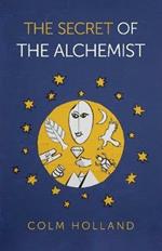 Secret of The Alchemist, The: Uncovering The Secret in Paulo Coelho's Bestselling Novel 'The Alchemist'