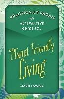 Practically Pagan – An Alternative Guide to Planet Friendly Living - Mabh Savage - cover