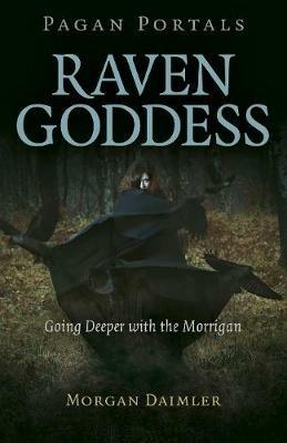 Pagan Portals - Raven Goddess: Going Deeper with the Morrigan - Morgan Daimler - cover