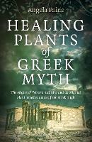 Healing Plants of Greek Myth: The origins of Western medicine and its original plant remedies derive from Greek myth
