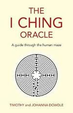 I Ching Oracle, The: A guide through the human maze