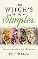 Witch's Book of Simples, The: The simple arte of domestic folk medicine