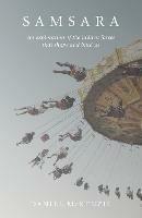 Samsara: An Exploration of the Hidden Forces that Shape and Bind Us