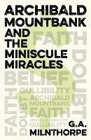 Archibald Mountbank and the Miniscule Miracles - G.a. Milnthorpe - cover