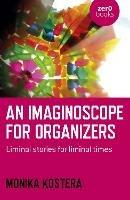 Imaginoscope for Organizers, An: Liminal stories for liminal times - Monika Kostera - cover