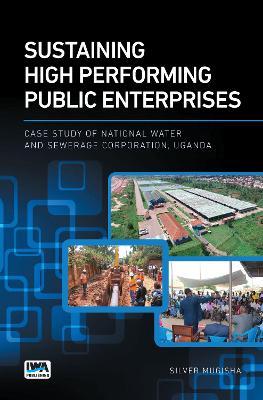 Sustaining High Performing Public Enterprises: Case Study of National Water and Sewerage Corporation, Uganda - Silver Mugisha - cover