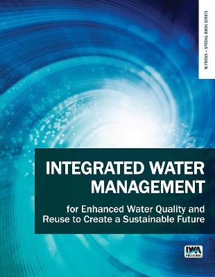 Integrated Water Management for Enhanced Water Quality and Reuse to Create a Sustainable Future - cover