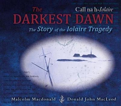 The Darkest Dawn: The Story of the Iolaire Tragedy - Malcolm Macdonald - cover