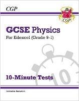 GCSE Physics: Edexcel 10-Minute Tests (includes answers) - CGP Books - cover
