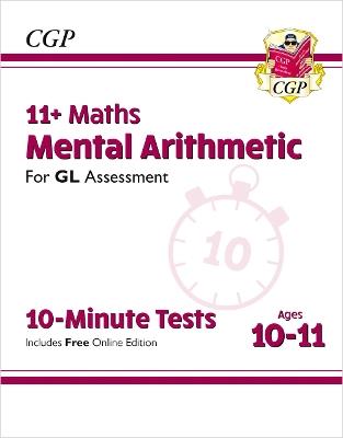 11+ GL 10-Minute Tests: Maths Mental Arithmetic - Ages 10-11 (with Online Edition) - CGP Books - cover