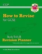 How to Revise for GCSE: Study Skills & Planner - from CGP, the Revision Experts (includes Videos)