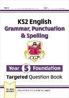 KS2 English Year 5 Foundation Grammar, Punctuation & Spelling Targeted Question Book w/Answers - CGP Books - cover