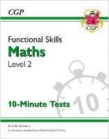 Functional Skills Maths Level 2 - 10 Minute Tests - CGP Books - cover
