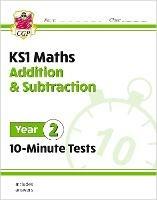KS1 Year 2 Maths 10-Minute Tests: Addition and Subtraction - CGP Books - cover