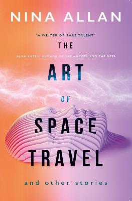 The Art of Space Travel and Other Stories - Nina Allan - cover