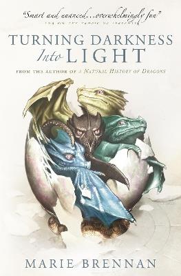Turning Darkness into Light: A Natural History of Dragons book - Marie Brennan - cover