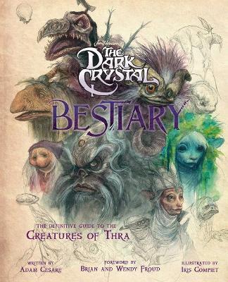 The Dark Crystal Bestiary: The Definitive Guide to the Creatures of Thra - Adam Cesare Blomquist - cover