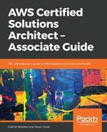 AWS Certified Solutions Architect - Associate Guide: The ultimate exam guide to AWS Solutions Architect certification
