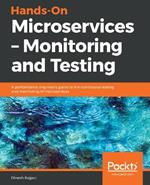 Hands-On Microservices - Monitoring and Testing: A performance engineer's guide to the continuous testing and monitoring of microservices