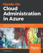 Hands-On Cloud Administration in Azure: Implement, monitor, and manage important Azure services and components including IaaS and PaaS