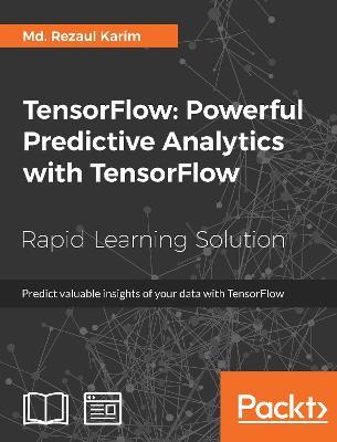 TensorFlow: Powerful Predictive Analytics with TensorFlow - Md. Rezaul Karim - cover
