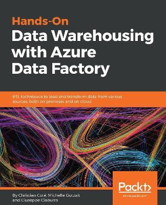 Hands-On Data Warehousing with Azure Data Factory - Christian Cote,Michelle Gutzait,Giuseppe Ciaburro - cover