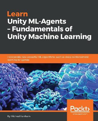 Learn Unity ML-Agents - Fundamentals of Unity Machine Learning - Micheal Lanham - cover