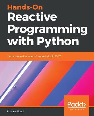 Hands-On Reactive Programming with Python: Event-driven development unraveled with RxPY - Romain Picard - cover