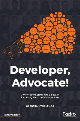 Developer, Advocate!: Conversations on turning a passion for talking about tech into a career - Geertjan Wielenga - cover