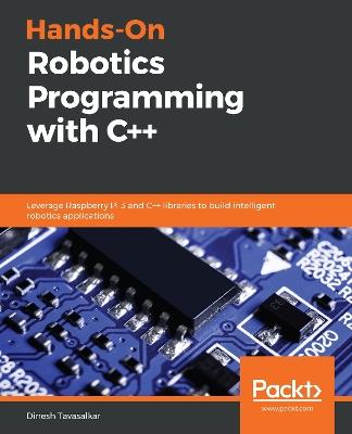 Hands-On Robotics Programming with C++: Leverage Raspberry Pi 3 and C++ libraries to build intelligent robotics applications - Dinesh Tavasalkar - cover