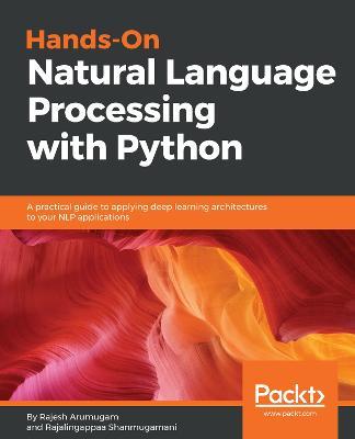 Hands-On Natural Language Processing with Python: A practical guide to applying deep learning architectures to your NLP applications - Rajesh Arumugam,Rajalingappaa Shanmugamani - cover