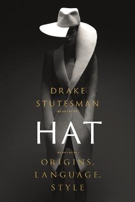 Hat: Origins, Language, Style - Drake Stutesman - cover