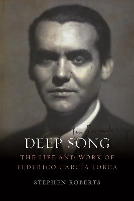 Deep Song: The Life and Work of Federico Garcia Lorca - Stephen Roberts - cover