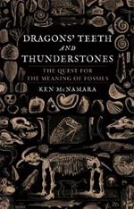 Dragons' Teeth and Thunderstones: The Quest for the Meaning of Fossils